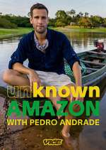 Watch Unknown Amazon with Pedro Andrade Zmovie