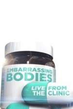 Watch Embarrassing Bodies - Live from the Clinic Zmovie