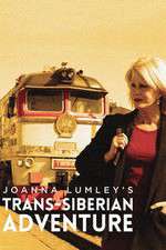 Watch Joanna Lumleys Trans-Siberian Adventure Zmovie