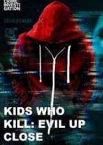Watch Kids Who Kill: Evil Up Close Zmovie