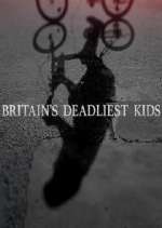 Watch Britain's Deadliest Kids Zmovie