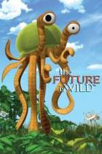 Watch The Future Is Wild (2007) Zmovie