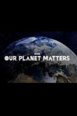 Watch Our Planet Matters Zmovie