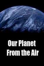 Watch Our Planet From the Air Zmovie