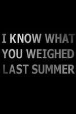 Watch I Know What You Weighed Last Summer Zmovie