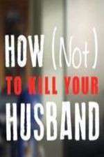 Watch How Not to Kill Your Husband Zmovie