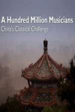 Watch A Hundred Million Musicians China's Classical Challenge Zmovie