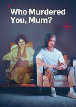 Watch Who Murdered You, Mum? Zmovie