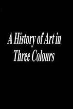 Watch A History of Art in Three Colours Zmovie