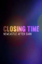 Watch Closing Time Newcastle After Dark Zmovie