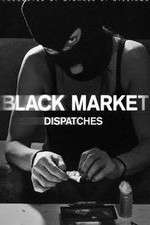 Watch Black Market: Dispatches Zmovie