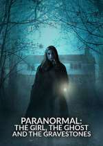Watch Paranormal: The Girl, The Ghost and The Gravestone Zmovie