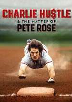 Watch Charlie Hustle & the Matter of Pete Rose Zmovie